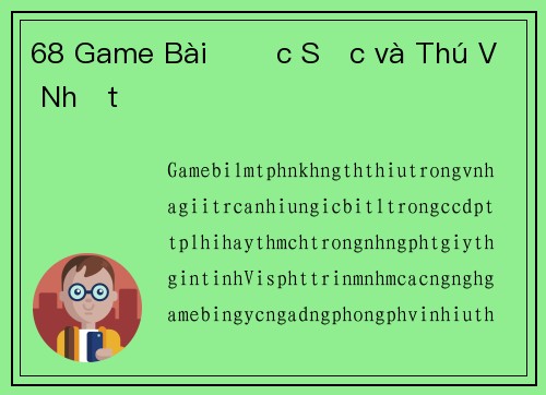 68 Game Bài Đặc Sắc và Thú Vị Nhất