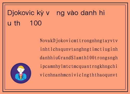 Djokovic kỳ vọng vào danh hiệu thứ 100
