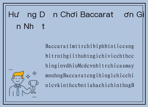 Hướng Dẫn Chơi Baccarat Đơn Giản Nhất