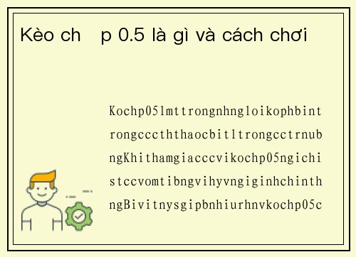 Kèo chấp 0.5 là gì và cách chơi