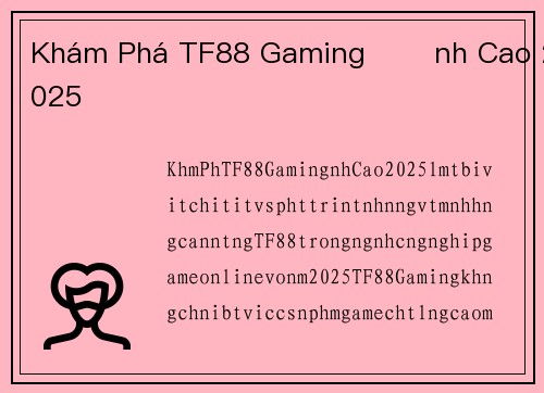 Khám Phá TF88 Gaming Đỉnh Cao 2025