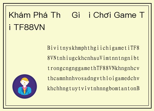Khám Phá Thế Giới Chơi Game Tại TF88VN