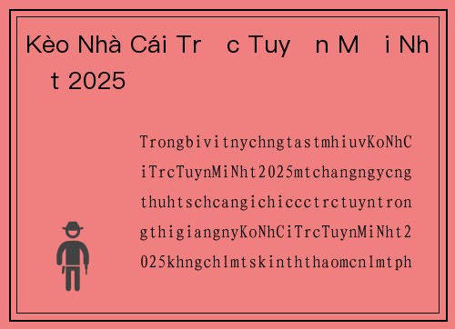 Kèo Nhà Cái Trực Tuyến Mới Nhất 2025