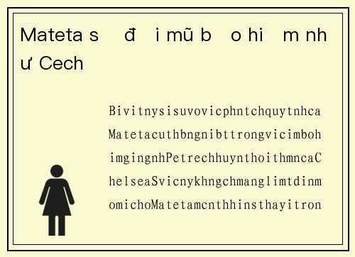 Mateta sẽ đội mũ bảo hiểm như Cech