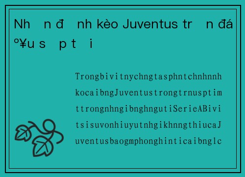 Nhận định kèo Juventus trận đấu sắp tới