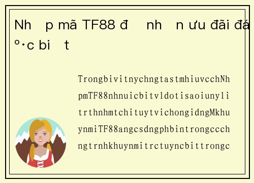 Nhập mã TF88 để nhận ưu đãi đặc biệt