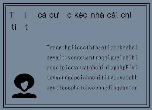 Tỷ lệ cá cược kèo nhà cái chi tiết