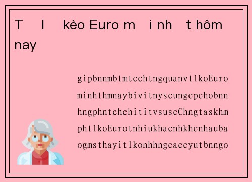 Tỷ lệ kèo Euro mới nhất hôm nay