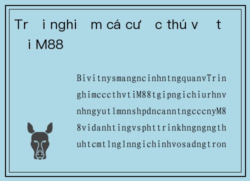Trải nghiệm cá cược thú vị tại M88