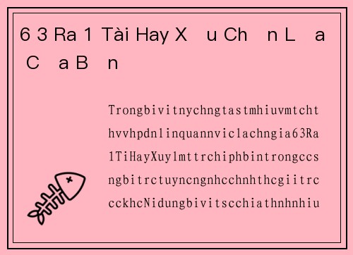 6 3 Ra 1 Tài Hay Xỉu Chọn Lựa Của Bạn