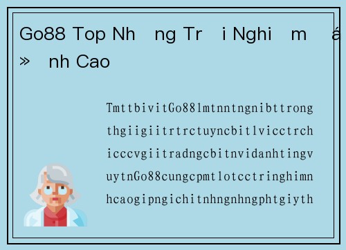 Go88 Top Những Trải Nghiệm Đỉnh Cao