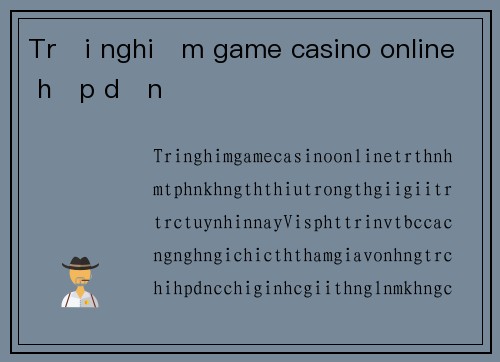 Trải nghiệm game casino online hấp dẫn