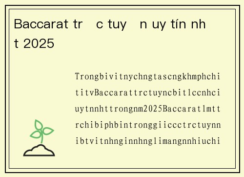 Baccarat trực tuyến uy tín nhất 2025