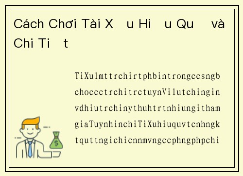 Cách Chơi Tài Xỉu Hiệu Quả và Chi Tiết