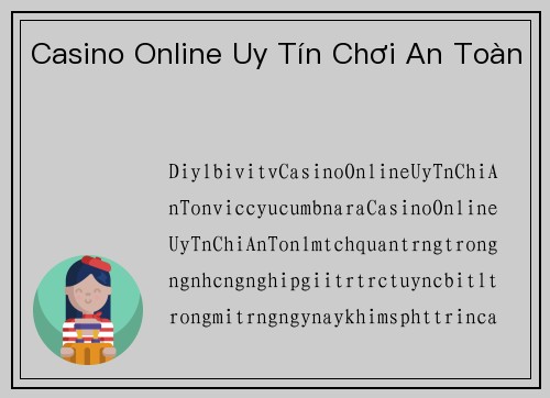 Casino Online Uy Tín Chơi An Toàn