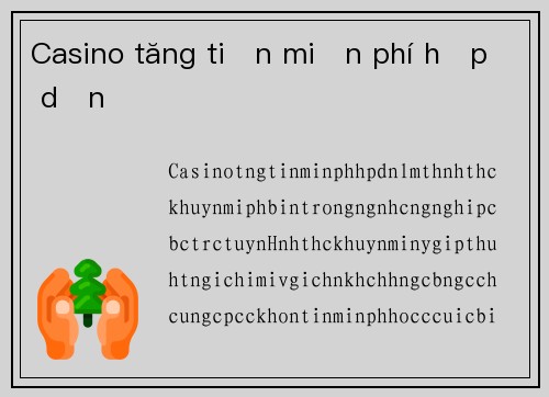 Casino tăng tiền miễn phí hấp dẫn