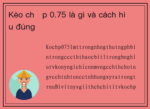 Kèo chấp 0.75 là gì và cách hiểu đúng