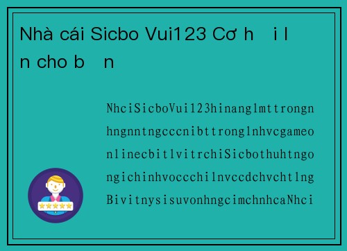 Nhà cái Sicbo Vui123 Cơ hội lớn cho bạn