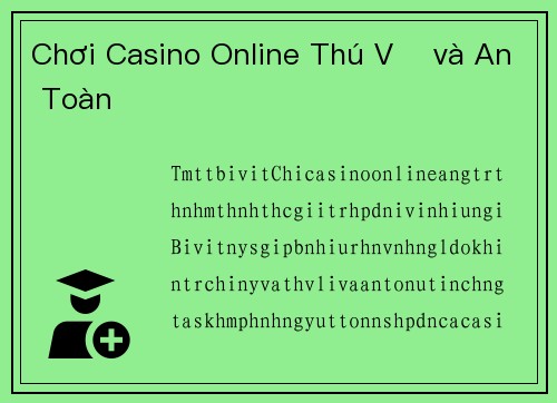 Chơi Casino Online Thú Vị và An Toàn