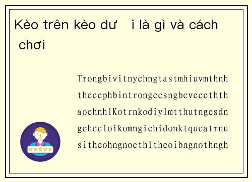 Kèo trên kèo dưới là gì và cách chơi