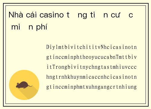 Nhà cái casino tặng tiền cược miễn phí