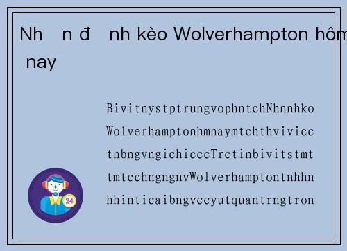 Nhận định kèo Wolverhampton hôm nay