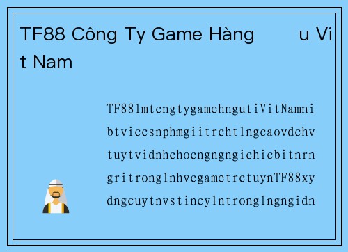 TF88 Công Ty Game Hàng Đầu Việt Nam