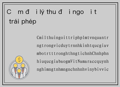 Cấm đại lý thu đổi ngoại tệ trái phép