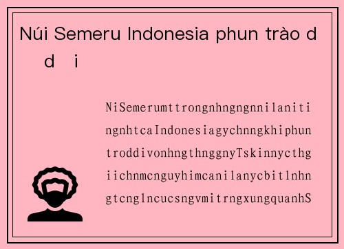 Núi Semeru Indonesia phun trào dữ dội