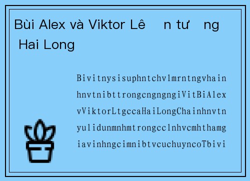 Bùi Alex và Viktor Lê ấn tượng Hai Long